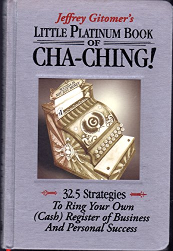 Beispielbild fr Little Platinum Book of Cha-Ching: 32.5 Strategies to Ring Your Own (Cash) Register in Business and Personal Success (Jeffrey Gitomer's Little Books) zum Verkauf von Wonder Book