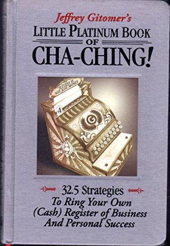 Imagen de archivo de Little Platinum Book of Cha-Ching: 32.5 Strategies to Ring Your Own (Cash) Register in Business and Personal Success (Jeffrey Gitomer's Little Books) a la venta por SecondSale