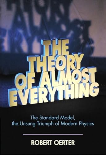 9780132366786: The Theory of Almost Everything: The Standard Model, the Unsung Triumph of Modern Physics