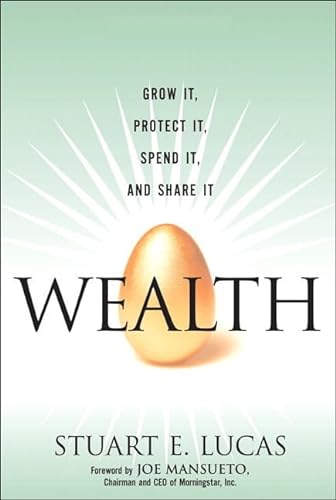 9780132366793: Wealth: Grow It, Protect It, Spend It, and Share It