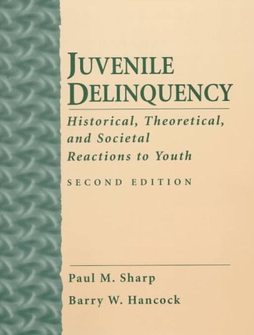 Juvenile Delinquency: Historical, Theoretical and Societal Reactions to Youth (2nd Edition) (9780132372725) by Sharp, Paul M.; Hancock Ph.D., Barry W.