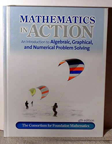 Imagen de archivo de Mathematics In Action (An Introduction To Algebraic, Graphical & Numerical Problem Solving) ; 9780132378420 ; 0132378426 a la venta por APlus Textbooks