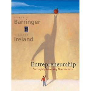 Entrepreneurship: Successfully Launching New Ventures (9780132388191) by R. Duane Ireland Bruce R. Barringer; Holds The W David Robbins Chair Of Business Policy In The E Claireborne Robins School Of Business R
