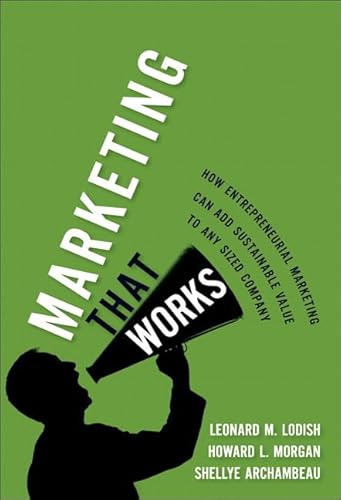 Imagen de archivo de Marketing That Works: How Entrepreneurial Marketing Can Add Sustainable Value to Any Sized Company a la venta por ThriftBooks-Dallas