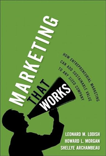 Stock image for Marketing That Works: How Entrepreneurial Marketing Can Add Sustainable Value to Any Sized Company for sale by ThriftBooks-Atlanta