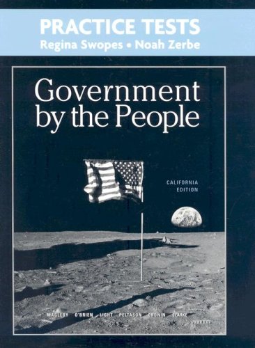 Practice Tests for Government by the People, California Edition (9780132395038) by Magleby, David B.; O'Brien, David M.; Light, Paul C.; Peltason, J. W.; Cronin, Tom