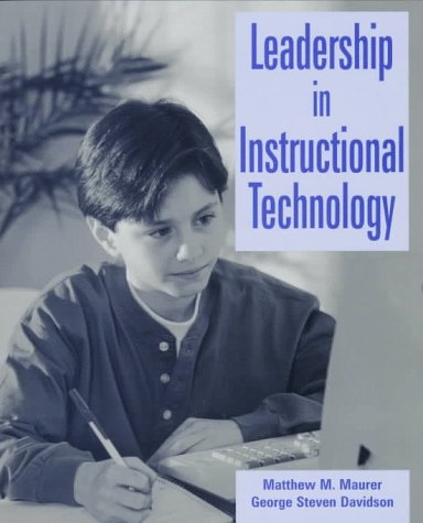 Stock image for Leadership in Instructional Technology Maurer, Matthew M. and Davidson, George Steven for sale by Textbookplaza