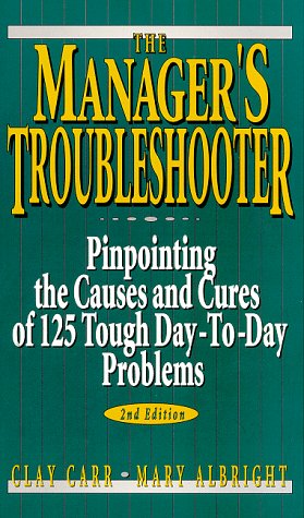 9780132403009: The Manager's Troubleshooter: Pinpointing the Causes and Cures of 125 Tough Day-To-Day Problems