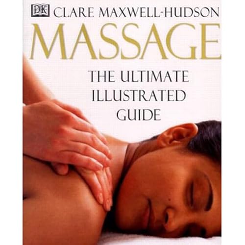 Massage: The Ultimate Illustrated Guide (9780132403757) by Maxwell-Hudson, Clare