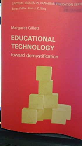 Educational technology: toward demystification (Critical issues in Canadian education series) (9780132406307) by Gillett, Margaret