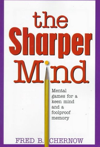 Stock image for The Sharper Mind: Mental Games for a Keen Mind and a Fool Proof Memory Chernow, Fred B. for sale by Mycroft's Books