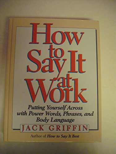 Stock image for How to Say It at Work: Putting Yourself Across With Power Words, Phrases, Body Language, and Communication Secrets for sale by SecondSale