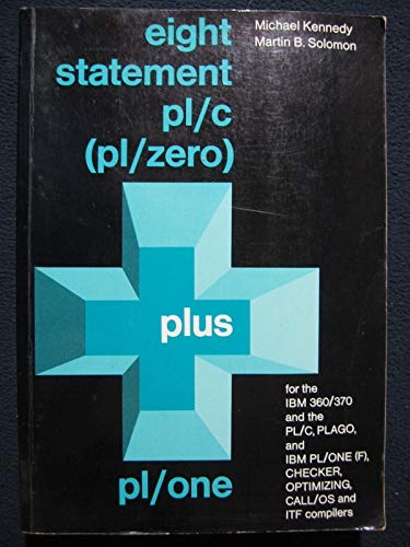 Eight statement PL/C (PL/ZERO) plus PL/ONE (Automatic Computation) (9780132468275) by Michael Kennedy