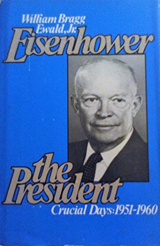 9780132468688: Eisenhower the President: Crucial Days, 1951-1960