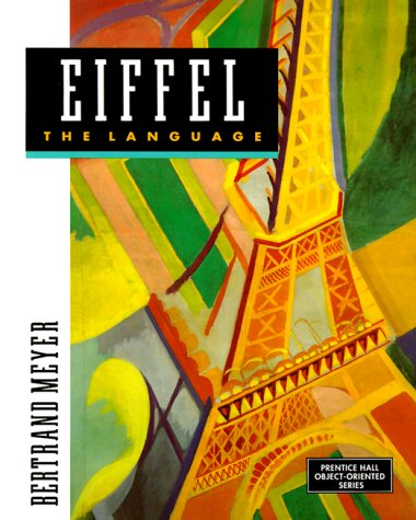 Imagen de archivo de Eiffel : The Language (PRENTICE HALL OBJECT-ORIENTED SERIES) a la venta por SecondSale