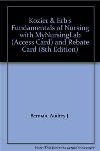 Kozier & Erb's Fundamentals of Nursing with Mynursinglab (Access Card) and Rebate Card (9780132499729) by Berman, Audrey J.; Snyder, Shirlee; Kozier, Barbara J.