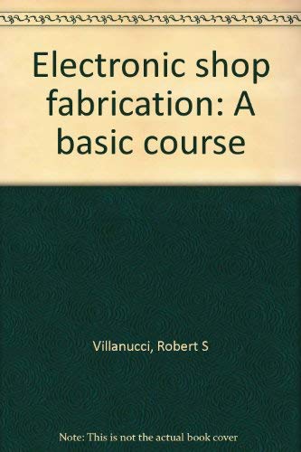 Imagen de archivo de Electronic shop fabrication: A basic course a la venta por HPB-Red