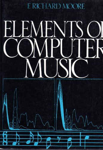 Elements of Computer Music (9780132525527) by Moore, F. Richard
