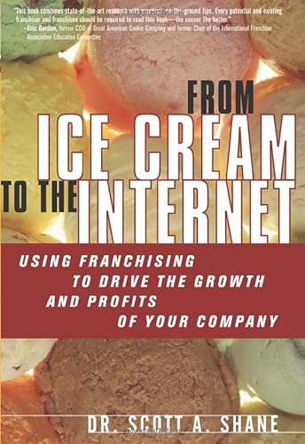 9780132546898: From Ice Cream to the Internet: Using Franchising to Drive the Growth and Profits of Your Company (paperback)