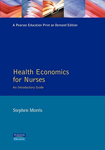 Health Economics For Nurses (Prentice Hall Nursing Series) (9780132559935) by Morris, Stephen