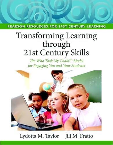 Stock image for Transforming Learning Through 21st Century Skills : The Who Took My Chalk Model for Engaging You and Your Students for sale by Better World Books