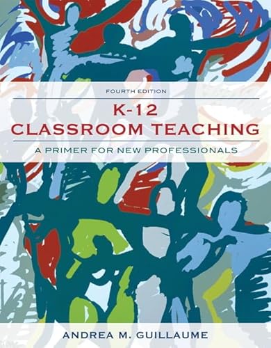 Stock image for K-12 Classroom Teaching: A Primer for New Professionals (4th Edition) for sale by SecondSale