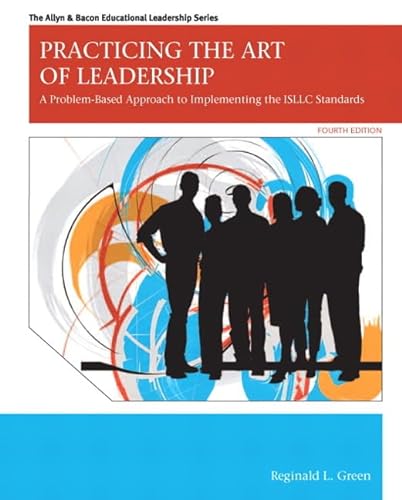 9780132582551: Practicing the Art of Leadership: A Problem-Based Approach to Implementing the ISLLC Standards (4th Edition)