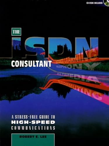 ISDN Consultant, The: A Stress-Free Guide to High-Speed Communications (9780132590525) by Lee, Robert E.