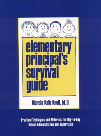 Stock image for Elementary Principal's Survival Guide: Practical Techniques and Materials for Day-To-Day School Administration and Supervision for sale by Bingo Used Books