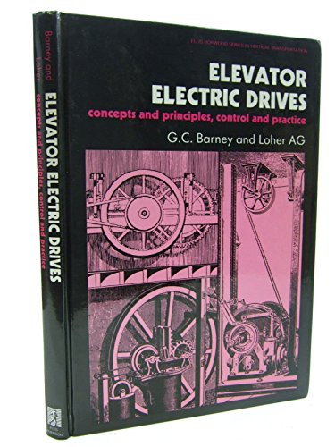 Elevator Electric Drives: Concepts and Principles, Control and Practice (9780132614627) by Barney, G. C.; Ag, Loher