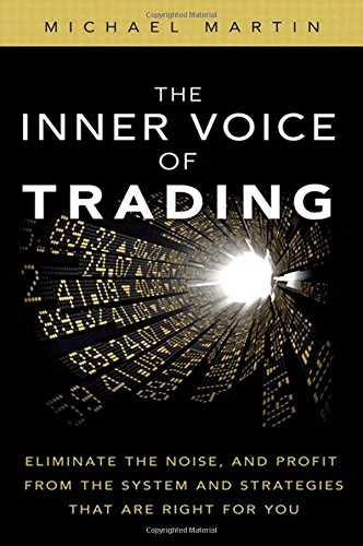 9780132616256: The Inner Voice of Trading: Eliminate the Noise, and Profit from the Strategies That Are Right for You