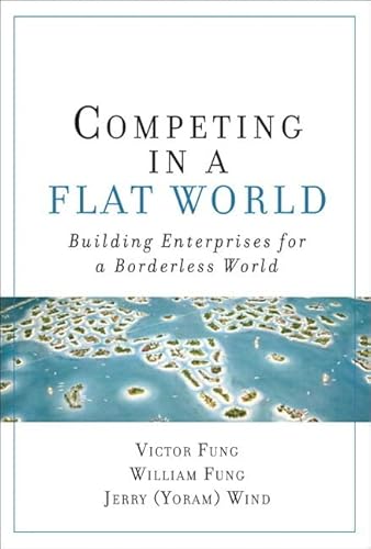 9780132618182: Competing in a Flat World: Building Enterprises for a Borderless World