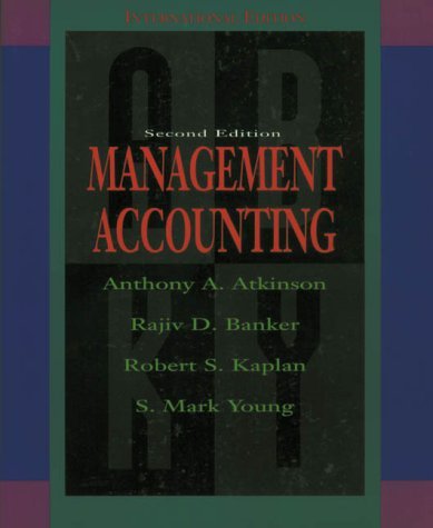 Management Accounting (The Robert S. Kaplan Series in Management Accounting) (9780132621632) by Atkinson, Anthony A.; Banker, Rajiv D.; Kaplan, Robert S.; Young, S. Mark