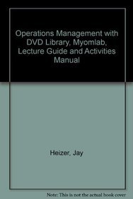 Operations Management with DVD Library, Myomlab, Lecture Guide and Activities Manual (9780132626057) by Jay Heizer; Barry Render