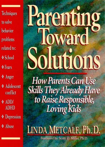 Stock image for Parenting Toward Solutions: How Parents Can Use Skills They Already Have to Raise Responsible, Loving Kids for sale by SecondSale