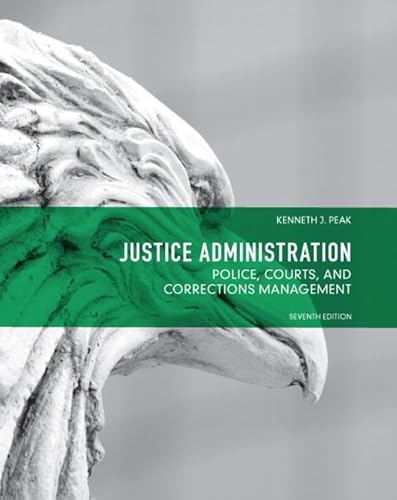 9780132708999: Justice Administration: Police, Courts and Corrections Management