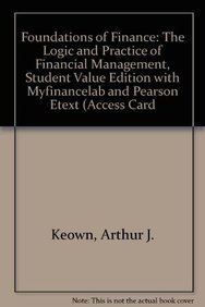 Foundations of Finance: The Logic and Practice of Financial Management, Student Value Edition with Myfinancelab and Pearson Etext (Access Card (9780132711050) by Arthur J. Keown