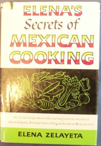 9780132736152: Elena's Secrets of Mexican Cooking by Elena Zelayeta (1958-06-01)
