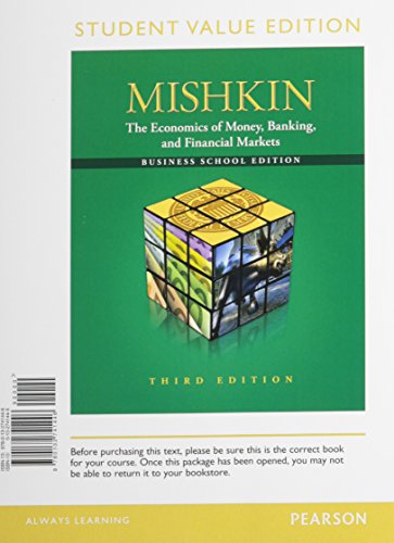 The Economics of Money, Banking and Financial Markets: The Business School, Student Value Edition (3rd Edition) (9780132741446) by Mishkin, Frederic S.