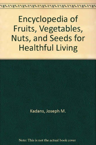 Beispielbild fr Encyclopedia of Fruits, Vegetables, Nuts, and Seeds for Healthful Living zum Verkauf von Wonder Book