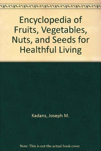 Stock image for Encyclopedia of Fruits, Vegetables, Nuts, and Seeds for Healthful Living for sale by SecondSale