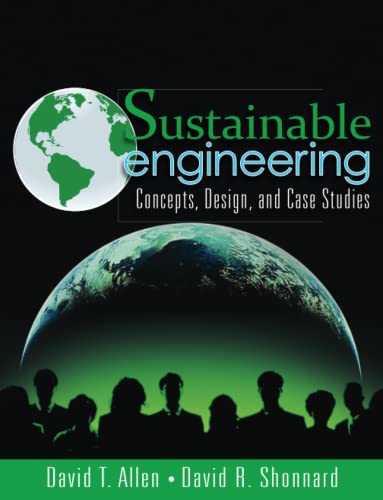 Sustainable Engineering: Concepts, Design, and Case Studies - Allen, David T./ Shonnard, David R.