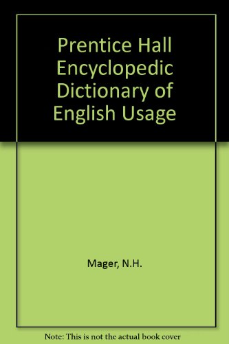 Prentice Hall Encyclopedic Dictionary of English Usage (9780132768580) by Mager, N. H.; Mager, S. K.