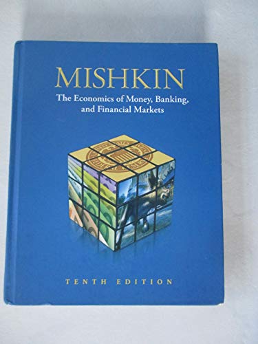 Economics of Money, Banking, and Financial Markets, 10th Edition (9780132770248) by Mishkin, Frederic S.