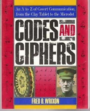 Beispielbild fr Codes and Ciphers: An A to Z of Covert Communication, from the Clay Tablet to the Microdot zum Verkauf von Wonder Book