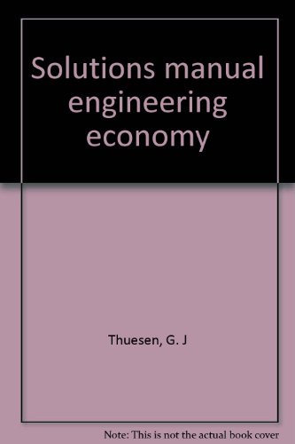 Solutions manual engineering economy (9780132777995) by Thuesen, G. J