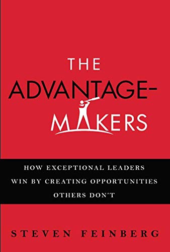 Imagen de archivo de The Advantage-Makers: How Exceptional Leaders Win by Creating Opportunities Others Don't a la venta por Iridium_Books