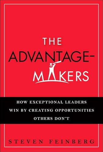 9780132781985: The Advantage-Makers: How Exceptional Leaders Win by Creating Opportunities Others Don't: How Exceptional Leaders Win by Creating Opportunities Others Don't (paperback)