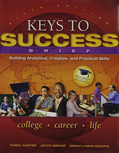 Keys to Success Building Analytical, Creative and Practical Skills, Brief Edition + New Mystudentsuccesslab 3.0 (9780132802093) by Carter, Carol; Bishop, Joyce; Kravits, Sarah Lyman