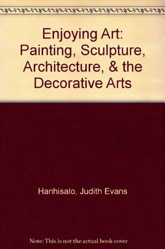 Imagen de archivo de Enjoying Art: Painting, Sculpture, Architecture, & the Decorative Arts a la venta por P.C. Schmidt, Bookseller